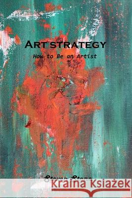 Art strategy: How to Be an Artist Steven Stone 9781803101064 Steven Stone