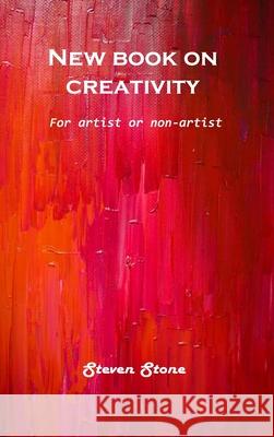 New book on creativity: For artist or non-artist Steven Stone 9781803101095 Steven Stone