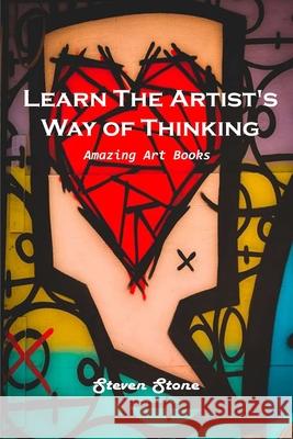 Learn the Artist's Way of Thinking: Amazing Art Books Steven Stone 9781803101118 Steven Stone