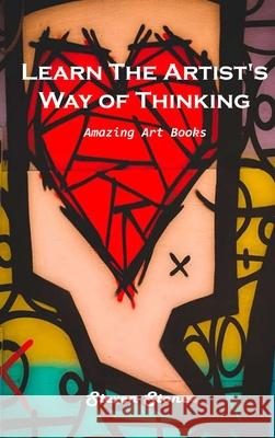 Learn the Artist's Way of Thinking: Amazing Art Books Steven Stone 9781803101125 Steven Stone