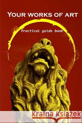 Your works of art: Practical guide book Steven Stone 9781803101132 Steven Stone