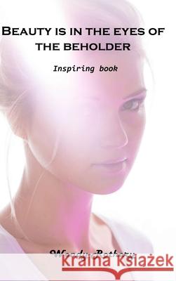 Beauty is in the eyes of the beholder: Inspiring book Wendy Rothery 9781803101378