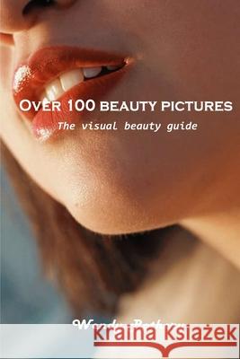 Over 100 beauty pictures: The visual beauty guide Wendy Rothery 9781803101477