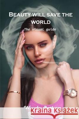 Beauty will save the world: The visual guide Wendy Rothery 9781803101545 Wendy Rothery
