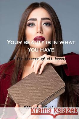 Your beauty is in what you have: The essence of all beauty Wendy Rothery 9781803101613