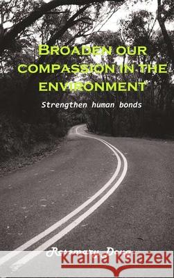 Broaden our Compassion in the Environment: Strengthen human Bonds Rosemary Doug 9781803101743 Rosemary Doug