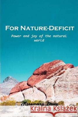 For Nature-Deficit: Power and joy of the natural world Rosemary Doug 9781803101767 Rosemary Doug