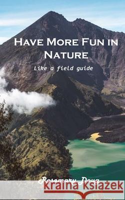 Have More Fun in Nature: Like a field guide Rosemary Doug 9781803101842 Rosemary Doug