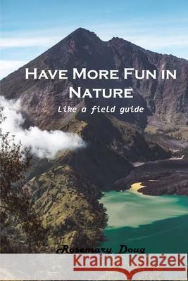 Have More Fun in Nature: Like a field guide Rosemary Doug 9781803101859 Rosemary Doug