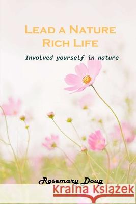 Lead a Nature Rich Life: Involved yourself in nature Rosemary Doug 9781803101910 Rosemary Doug