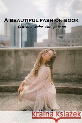 A beautiful fashion book: Clothes make the person Samantha Avery 9781803102108 Samantha Avery