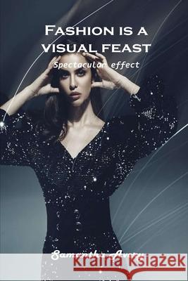 Fashion is a visual feast: Spectacular effect Samantha Avery 9781803102146 Samantha Avery