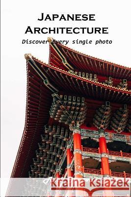 Japanese Architecture: Discover every single photo Axel Donovan   9781803102375 Axel Donovan