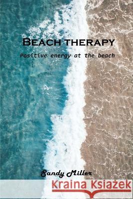Beach therapy: Positive energy at the beach Sandy Miller 9781803102467 Sandy Miller