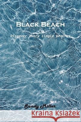 Black Beach: Discover every single beaches Sandy Miller 9781803102498