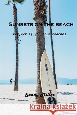 Sunsets on the beach: Perfect if you love beaches Sandy Miller 9781803102566 Sandy Miller