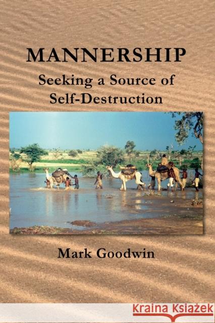 Mannership: Seeking a Source of Self-destruction Mark Goodwin 9781803131467