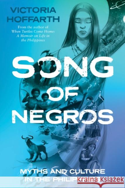 Song of Negros: Myths and Culture in the Philippines Victoria Hoffarth 9781803131474