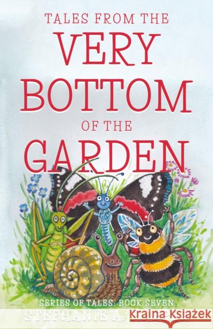 Tales from the Very Bottom of the Garden Stephanie A. Harper 9781803134963