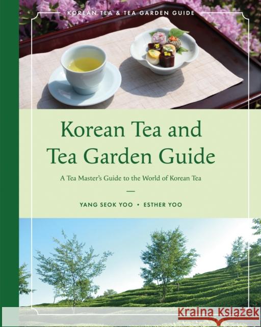 Korean Tea and Tea Garden Guide Esther Yoo 9781803135007 Troubador Publishing