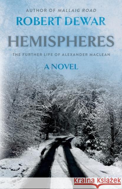 Hemispheres: The Further Life of Alexander Maclean Robert Dewar 9781803135144