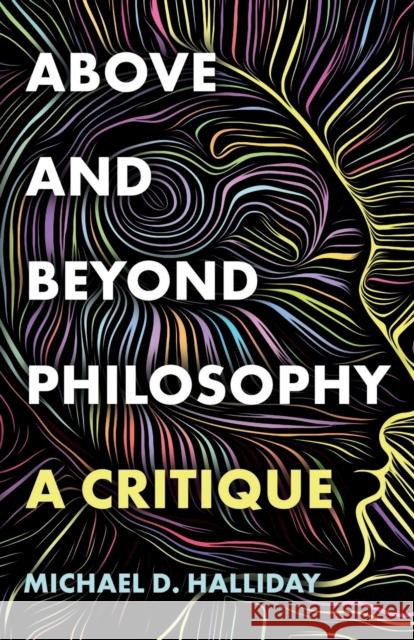 Above and Beyond Philosophy Michael D. Halliday 9781803135441 Troubador Publishing