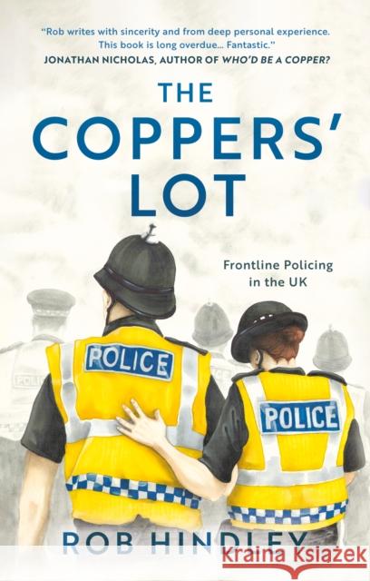 The Coppers' Lot: Frontline Policing in the UK Rob Hindley 9781803135823