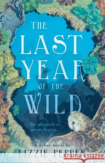 The Last Year of the Wild - Volume 1: Winter Lizzie Pepper 9781803136394 Troubador Publishing