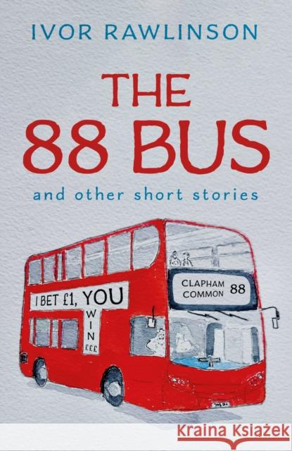 The 88 Bus: and other short stories Ivor Rawlinson 9781803136936