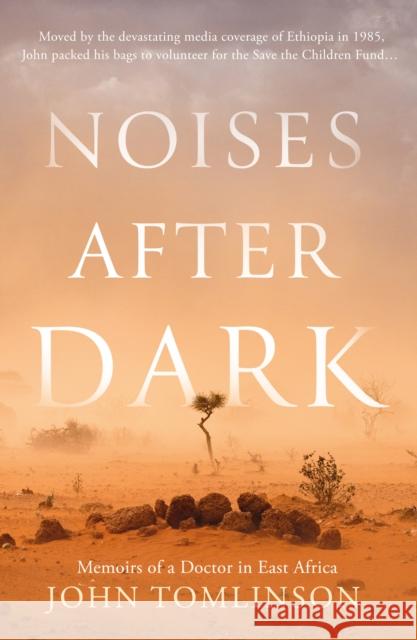 Noises After Dark: Memoirs of a Doctor in East Africa John Tomlinson 9781803137070