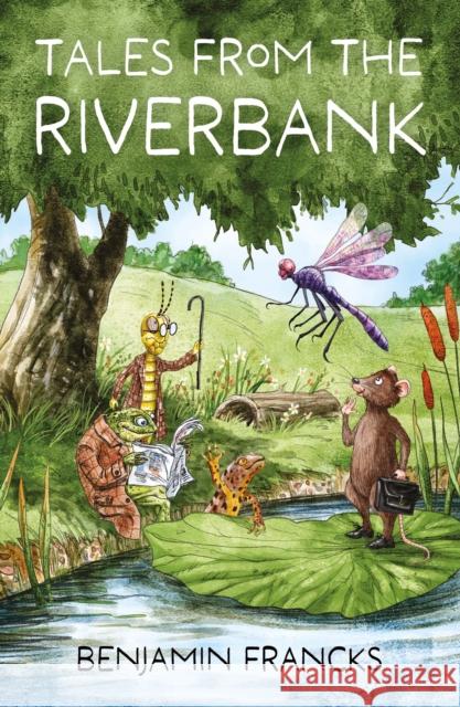 Tales From The Riverbank Benjamin Francks 9781803137575