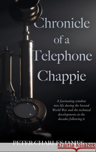 Chronicle of a Telephone Chappie Peter Charles James 9781803137599