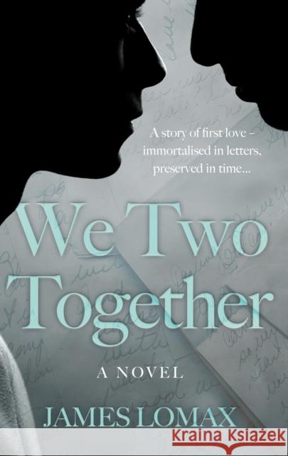 We Two Together: A Novel James Lomax 9781803137643 Troubador Publishing