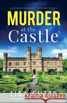 Murder at the Castle: An absolutely addictive English cozy mystery Lisa Cutts 9781803140148 Bookouture