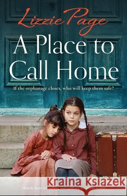 A Place to Call Home: Utterly heart-wrenching and uplifting historical fiction Lizzie Page 9781803140339 Bookouture