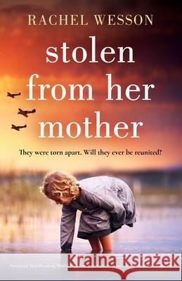 Stolen from Her Mother: An utterly heartbreaking World War Two page-turner set between Ireland and America Rachel Wesson 9781803140919 Bookouture