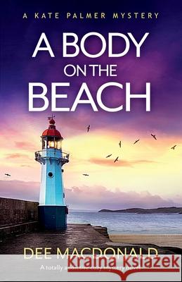 A Body on the Beach: A totally addictive cozy mystery novel Dee MacDonald 9781803141275 Bookouture