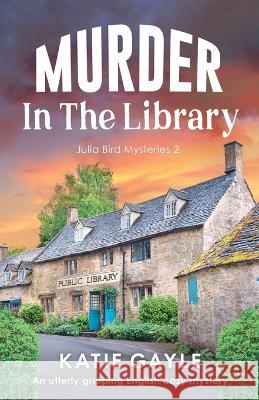 Murder in the Library: An utterly gripping English cozy mystery Katie Gayle 9781803141725