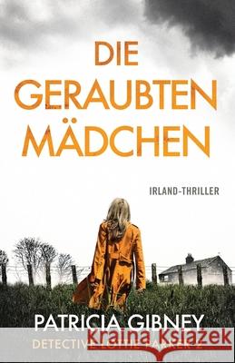 Die geraubten Mädchen: Irland-Thriller Patricia Gibney, Laura Orden 9781803141909