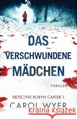 Das verschwundene Mädchen: Thriller Carol Wyer, Laura Orden 9781803141930 Bookouture