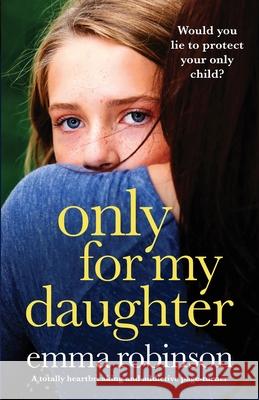 Only for My Daughter: A totally heartbreaking and addictive page-turner Emma Robinson 9781803141961 Bookouture