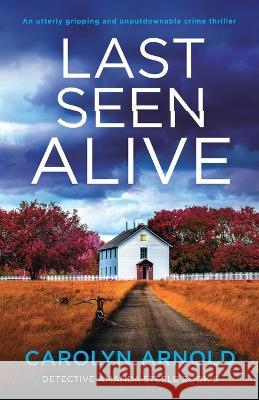 Last Seen Alive: An utterly gripping and unputdownable crime thriller Carolyn Arnold 9781803142135 Bookouture