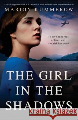 The Girl in the Shadows: A totally unputdownable WW2 historical novel about love and impossible choices Marion Kummerow 9781803142173 Bookouture