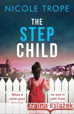 The Stepchild: A completely gripping psychological thriller full of twists Nicole Trope 9781803142616 Bookouture