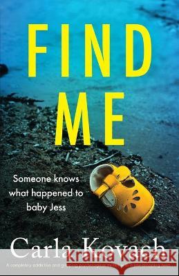 Find Me: A completely addictive and gripping psychological thriller with a jaw-dropping twist Carla Kovach 9781803143279 Bookouture