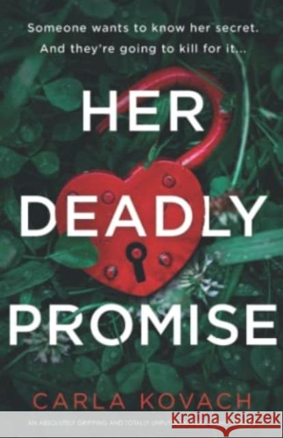Her Deadly Promise: An absolutely gripping and totally unputdownable crime thriller Carla Kovach 9781803143613