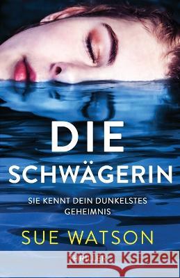 Die Schwägerin: Thriller Sue Watson, Lea Cyrus 9781803144115 Bookouture