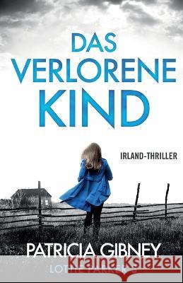 Das verlorene Kind: Irland-Thriller Patricia Gibney Nina Dietrichsen  9781803144528 Bookouture