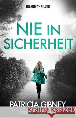 Nie in Sicherheit: Irland-Thriller Patricia Gibney Katharina Radtke  9781803144542 Bookouture