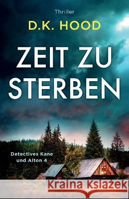 Zeit zu sterben: Thriller D K Hood, Cornelius Hartz 9781803144566 Bookouture